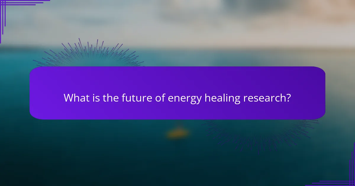 What is the future of energy healing research?