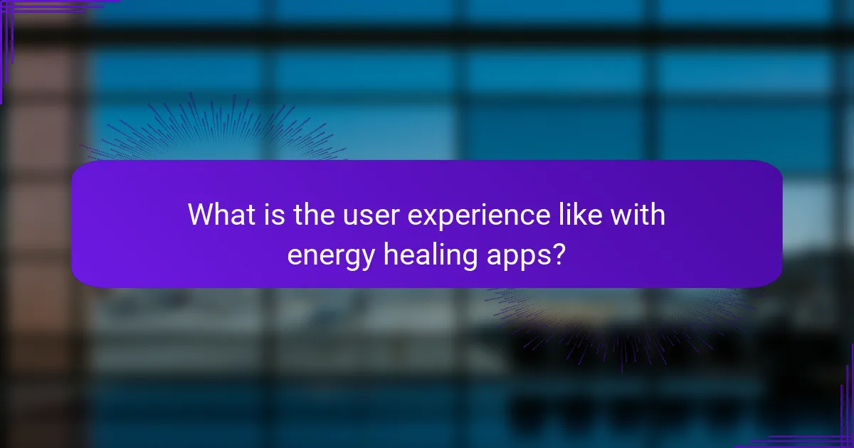 What is the user experience like with energy healing apps?