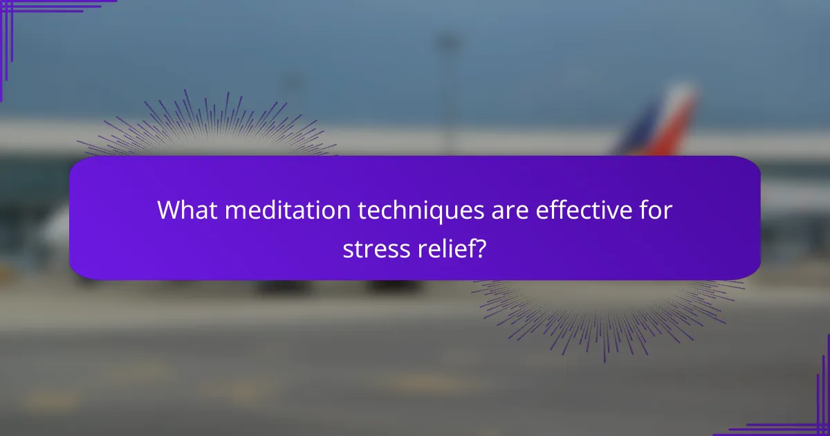 What meditation techniques are effective for stress relief?