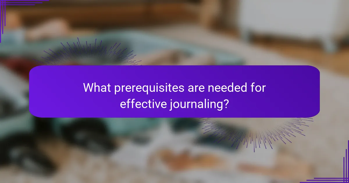 What prerequisites are needed for effective journaling?