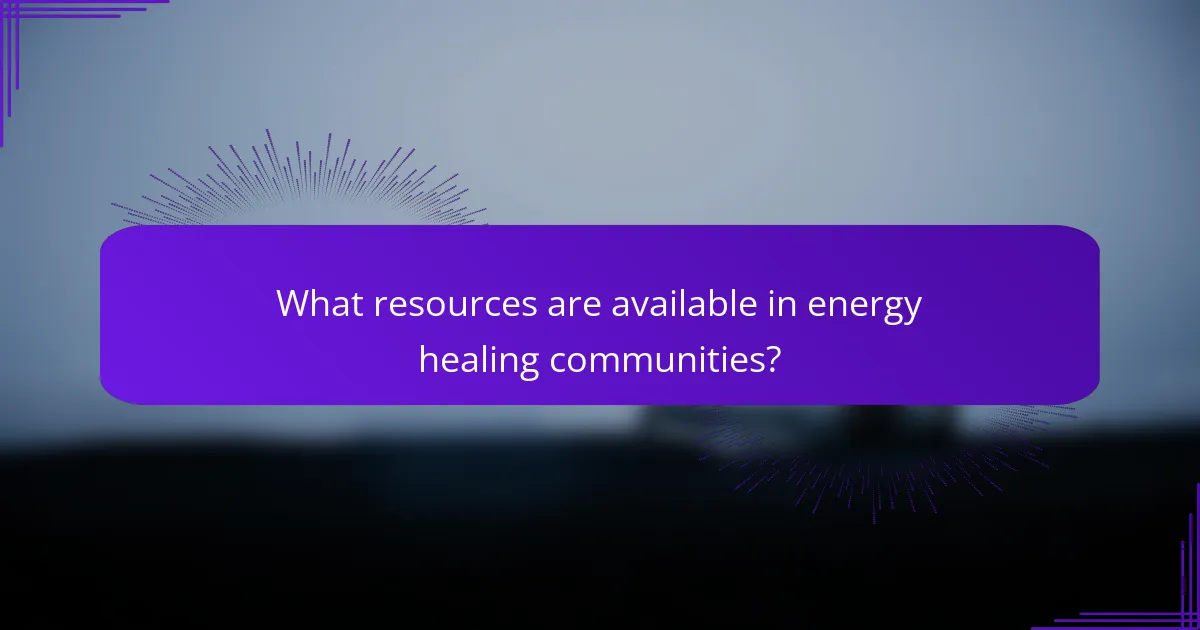 What resources are available in energy healing communities?