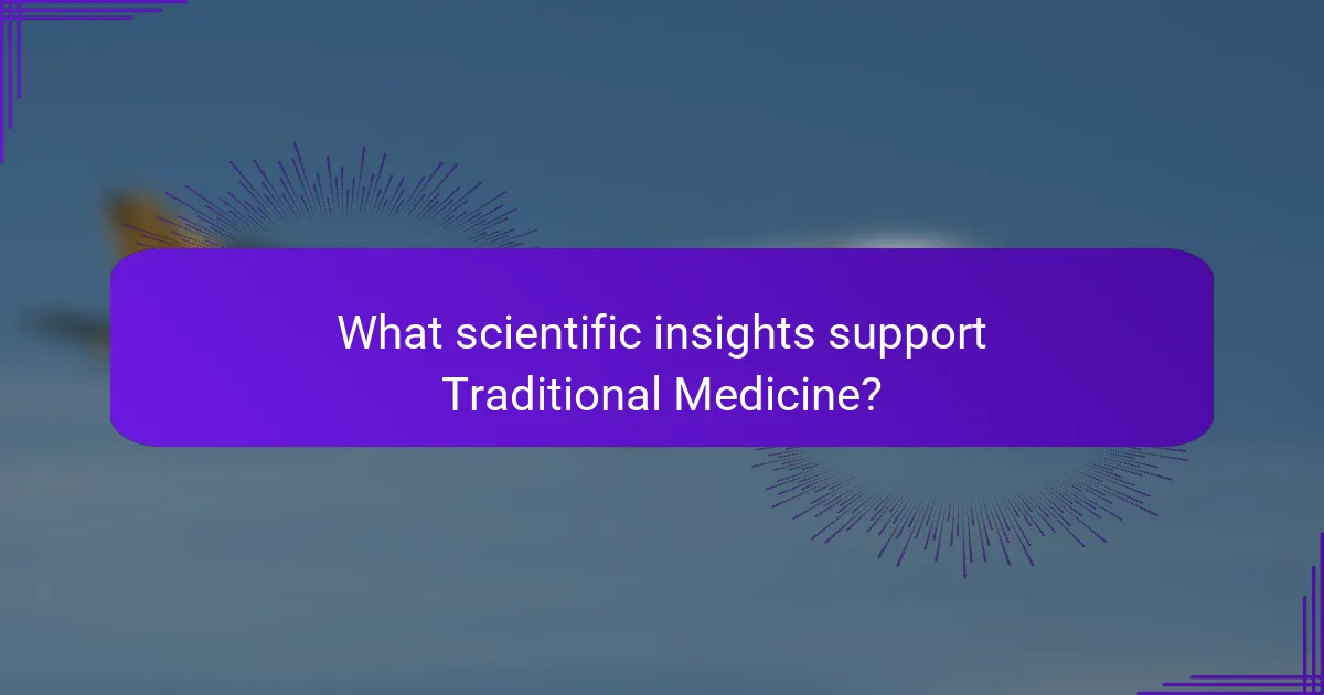 What scientific insights support Traditional Medicine?