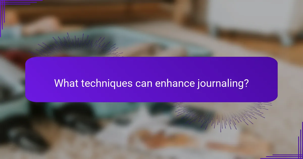 What techniques can enhance journaling?