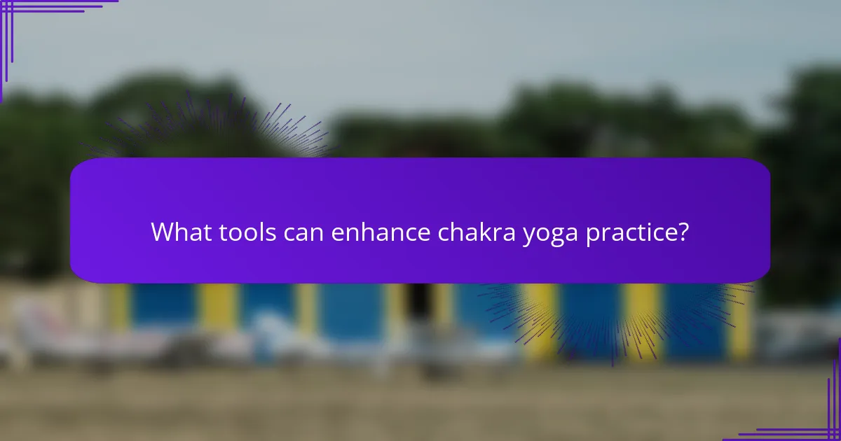 What tools can enhance chakra yoga practice?
