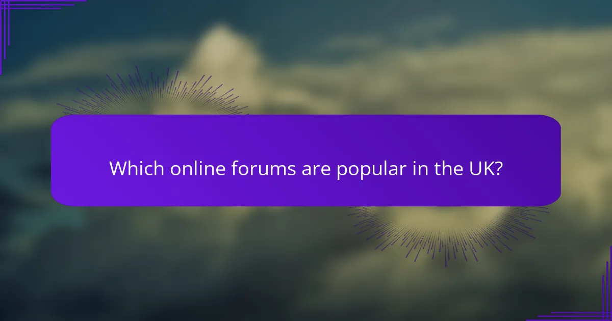 Which online forums are popular in the UK?