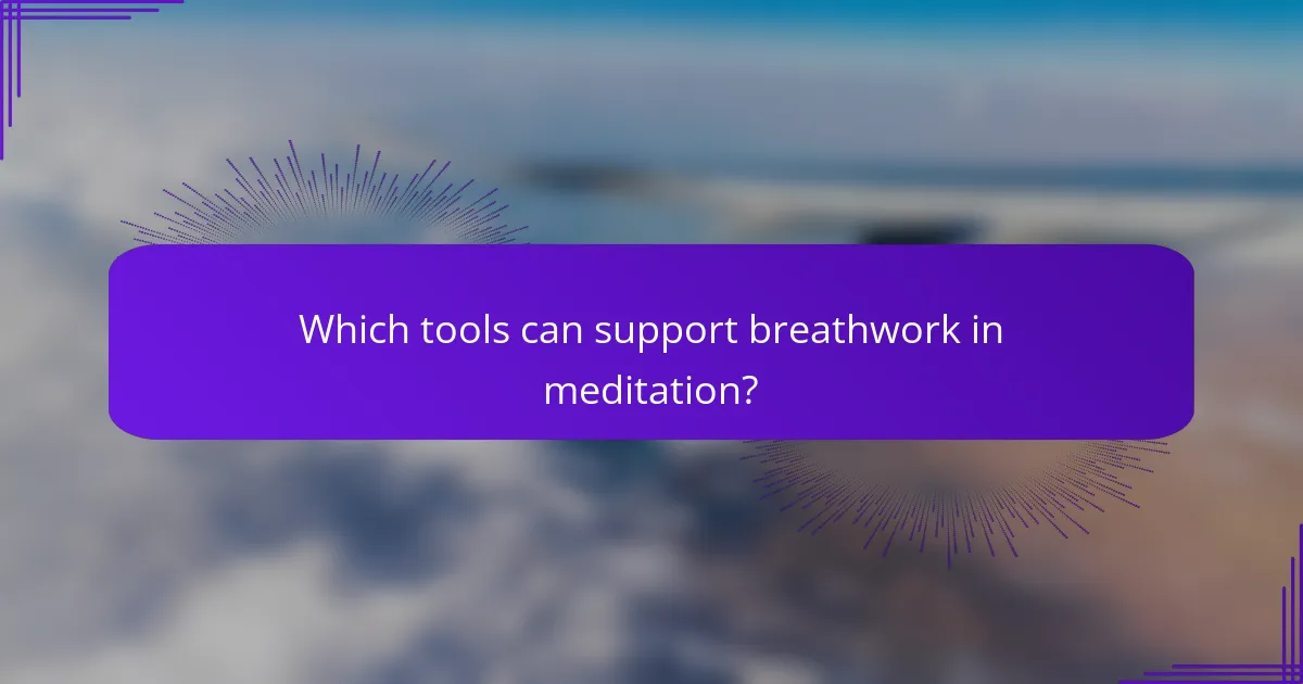 Which tools can support breathwork in meditation?